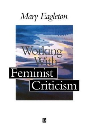 Working with Feminist Criticism by Mary Eagleton 9780631194422