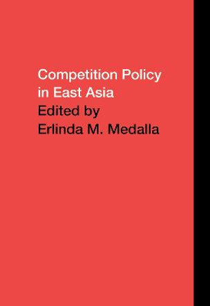 Competition Policy in East Asia by Erlinda Medalla