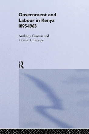 Government and Labour in Kenya 1895-1963 by Donald Cockfield Savage 9780714630250