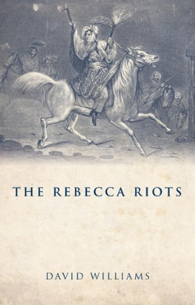The Rebecca Riots: A Study in Agrarian Discontent by David Williams 9780708323960