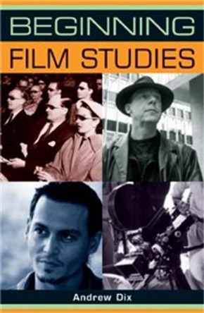 Beginning Film Studies by Andrew Dix 9780719072543