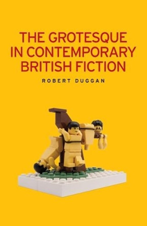 The Grotesque in Contemporary British Fiction by Robert Duggan 9780719078910