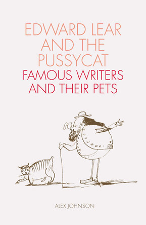Edward Lear and the Pussycat: Famous Writers and Their Pets Alex Johnson 9780712352444