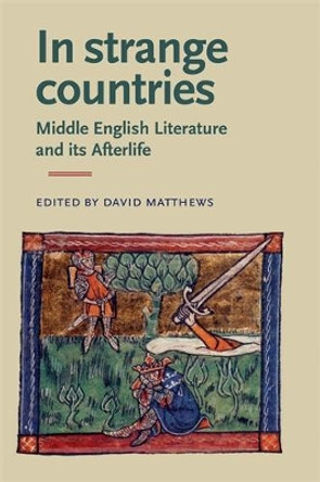 In Strange Countries: Middle English Literature and its Afterlife: Essays in Memory of J. J. Anderson by David Matthews 9780719084508