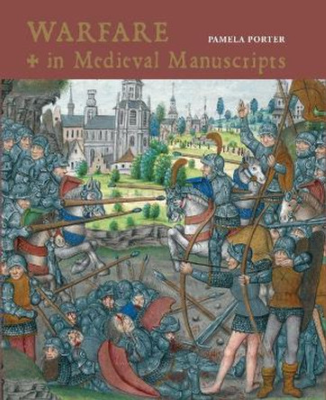 Warfare in Medieval Manuscripts by Pamela Porter 9780712356053