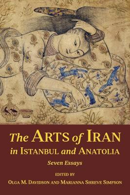The Arts of Iran in Istanbul and Anatolia: Seven Essays by Olga M. Davidson 9780674987340