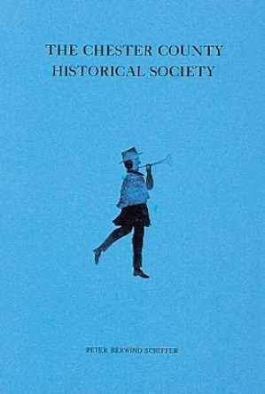 Chester County Historical Society by Peter,B. Schiffer 9780686703419