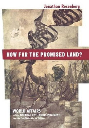 How Far the Promised Land?: World Affairs and the American Civil Rights Movement from the First World War to Vietnam by Jonathan Rosenberg 9780691007069