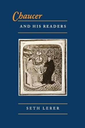 Chaucer and His Readers: Imagining the Author in Late-Medieval England by Seth Lerer 9780691029238