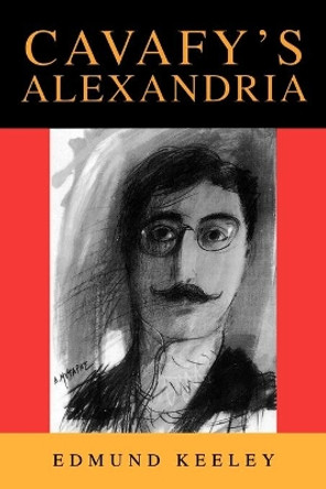 Cavafy's Alexandria: Expanded Edition by Edmund Keeley 9780691044989