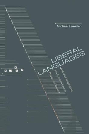 Liberal Languages: Ideological Imaginations and Twentieth-Century Progressive Thought by Michael Freeden 9780691116785