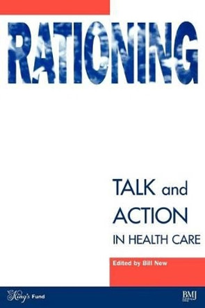 Rationing: Talk and Action in Healthcare by Bill New 9780727911803