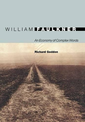 William Faulkner: An Economy of Complex Words by Richard Godden 9780691130712