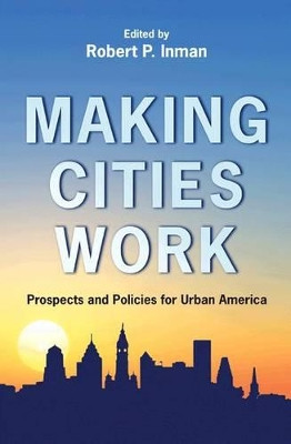 Making Cities Work: Prospects and Policies for Urban America by Robert P. Inman 9780691131054