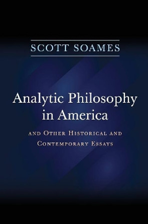 Analytic Philosophy in America: And Other Historical and Contemporary Essays by Scott Soames 9780691176406