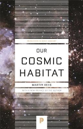 Our Cosmic Habitat: New Edition by Martin Rees 9780691178097