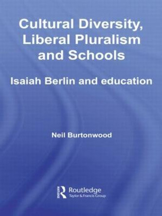Cultural Diversity, Liberal Pluralism and Schools: Isaiah Berlin and Education by Neil Burtonwood