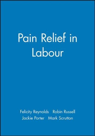 Pain Relief in Labour by Felicity Reynolds 9780727910097