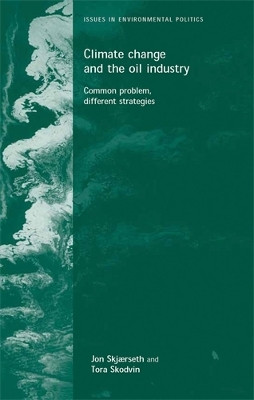 Climate Change and the Oil Industry: Common Problem, Varying Strategies Jon Birger Skjaerseth 9780719065590