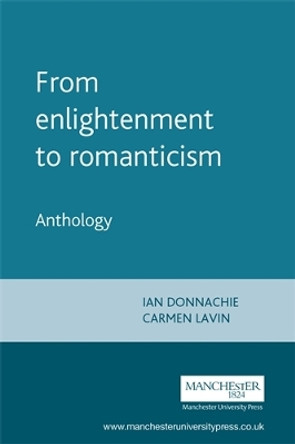 From Enlightenment to Romanticism: Anthology I by Carmen Lavin 9780719066719