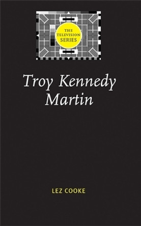 Troy Kennedy Martin by Lez Cooke 9780719067037