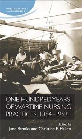 One Hundred Years of Wartime Nursing Practices, 1854-1953 by Jane Brooks 9780719091414