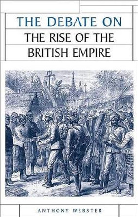 The Debate on the Rise of the British Empire by Anthony Webster 9780719067921