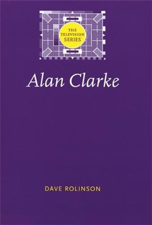 Alan Clarke by Dave Rolinson 9780719068300