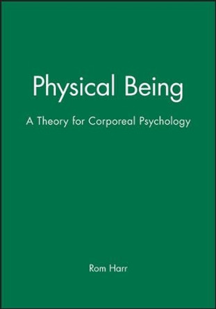 Physical Being: A Theory for Corporeal Psychology by Rom Harre 9780631195054