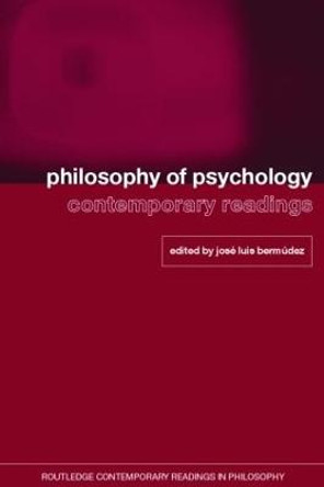 Philosophy of Psychology: Contemporary Readings by Jose Luis Bermudez