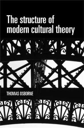 The Structure of Modern Cultural Theory by Thomas Osbourne 9780719086465