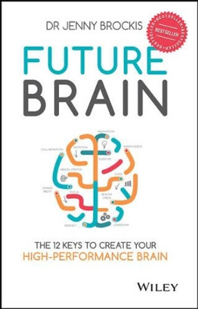 Future Brain: The 12 Keys to Create Your High-Performance Brain by Jenny Brockis 9780730322504