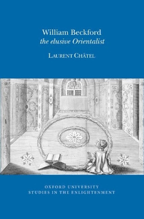 William Beckford: The Elusive Orientalist by Laurent Chatel 9780729411882