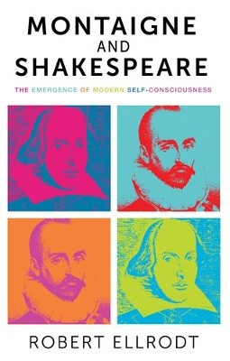 Montaigne and Shakespeare: The Emergence of Modern Self-Consciousness Suzanne Ellrodt 9780719091087