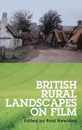 British Rural Landscapes on Film by Dr. Paul Newland 9780719091575