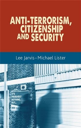 Anti-Terrorism, Citizenship and Security by Lee Jarvis 9780719091599