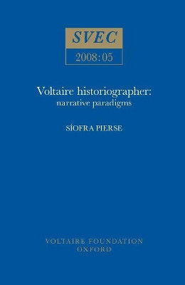 Voltaire Historiographer: Narrative Paradigms by Siofra Pierse 9780729409322