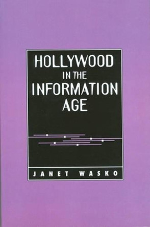 Hollywood in the Information Age: Beyond the Silver Screen by Janet Wasko 9780745603193