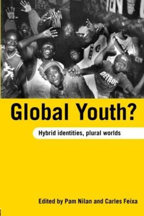 Global Youth?: Hybrid Identities, Plural Worlds by Pam Nilan