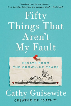 Fifty Things That Aren't My Fault: Essays from the Grown-up Years by Cathy Guisewite 9780735218437