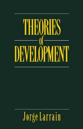 Theories of Development: Capitalism, Colonialism and Dependency by Jorge Larrain 9780745607115