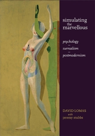 Simulating the Marvellous: Psychology - Surrealism - Postmodernism by David Lomas 9780719088827