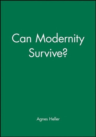 Can Modernity Survive? by Agnes Heller 9780745607986