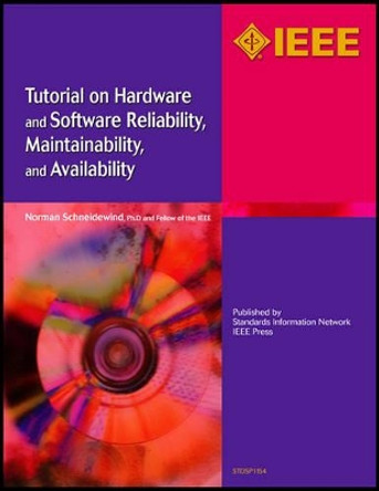 Tutorial on Hardware and Software Reliability, Maintainability and Availability by Norman F. Schneidewind 9780738156774
