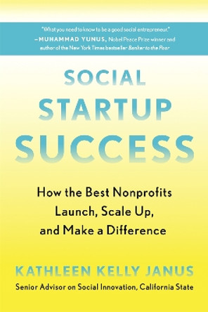 Social Startup Success: How the Best Nonprofits Launch, Scale Up, and Make a Difference by Kathleen Kelly Janus 9780738234816