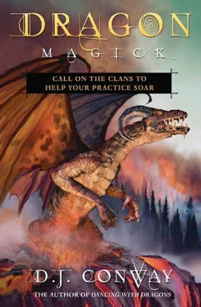 Dragon Magick: Call on the Clans to Help Your Practice Soar by D.J. Conway 9780738759531