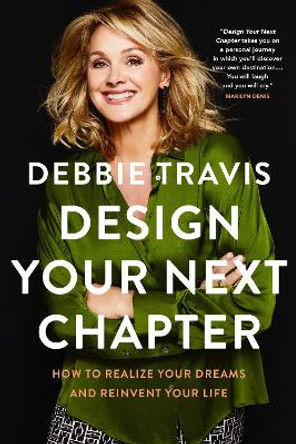 Design Your Next Chapter: How to realize your dreams and reinvent your life by Debbie Travis 9780735274785