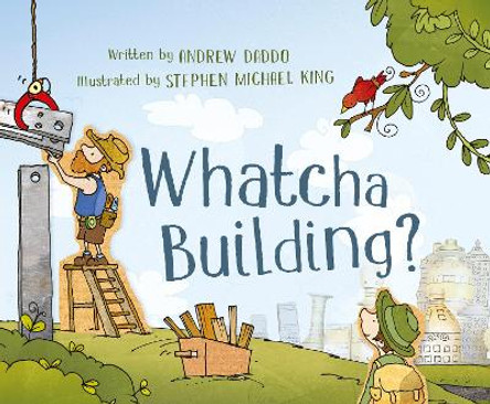 Whatcha Building? by Andrew Daddo 9780733334160