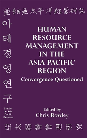 Human Resource Management in the Asia-Pacific Region: Convergence Revisited by Chris Rowley 9780714644073