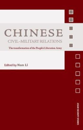 Chinese Civil-Military Relations: The Transformation of the People's Liberation Army by Nan Li